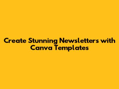 Create Stunning Newsletters with Canva Templates