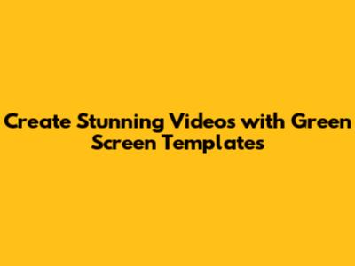 Create Stunning Videos with Green Screen Templates
