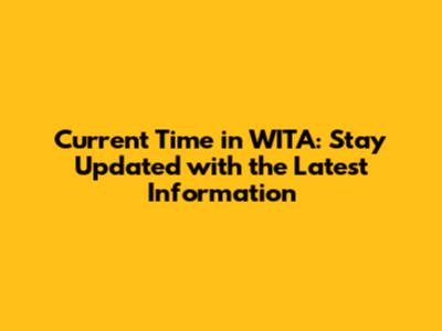 Current Time in WITA: Stay Updated with the Latest Information