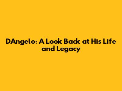 D'Angelo: A Look Back at His Life and Legacy