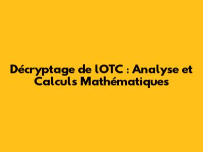 Décryptage de l'OTC : Analyse et Calculs Mathématiques