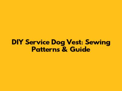 DIY Service Dog Vest: Sewing Patterns & Guide
