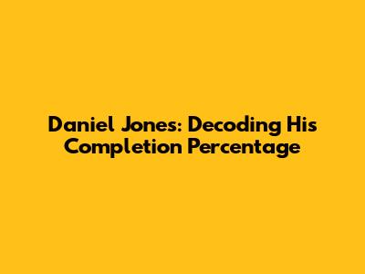 Daniel Jones: Decoding His Completion Percentage