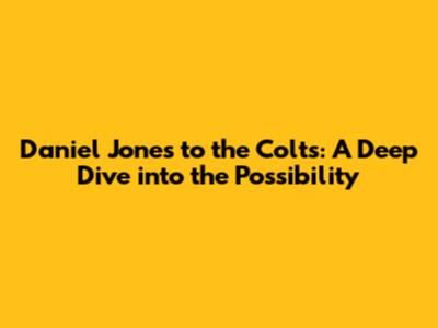Daniel Jones to the Colts: A Deep Dive into the Possibility