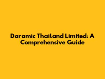 Daramic Thailand Limited: A Comprehensive Guide