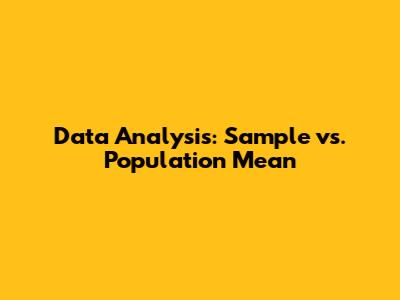 Data Analysis: Sample vs. Population Mean