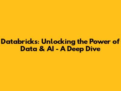 Databricks: Unlocking the Power of Data & AI - A Deep Dive