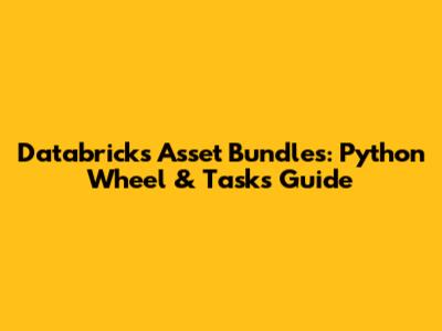 Databricks Asset Bundles: Python Wheel & Tasks Guide