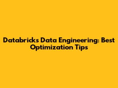 Databricks Data Engineering: Best Optimization Tips