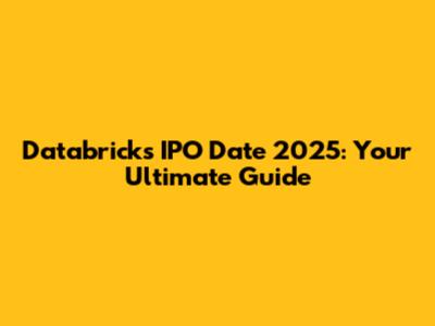 Databricks IPO Date 2025: Your Ultimate Guide