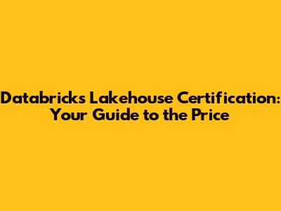 Databricks Lakehouse Certification: Your Guide to the Price