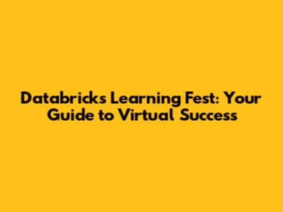 Databricks Learning Fest: Your Guide to Virtual Success