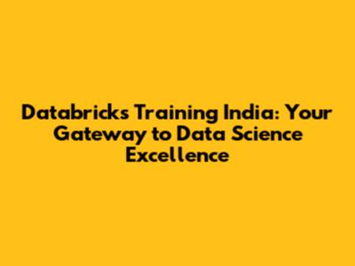 Databricks Training India: Your Gateway to Data Science Excellence