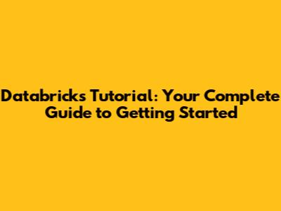 Databricks Tutorial: Your Complete Guide to Getting Started