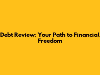Debt Review: Your Path to Financial Freedom