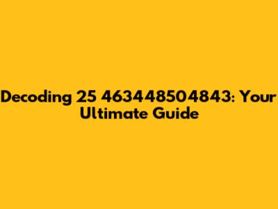 Decoding 25 463448504843: Your Ultimate Guide