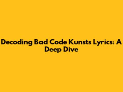Decoding Bad Code Kunst's Lyrics: A Deep Dive