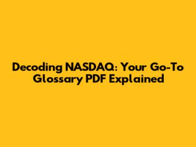 Decoding NASDAQ: Your Go-To Glossary PDF Explained