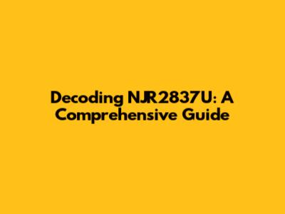 Decoding NJR2837U: A Comprehensive Guide