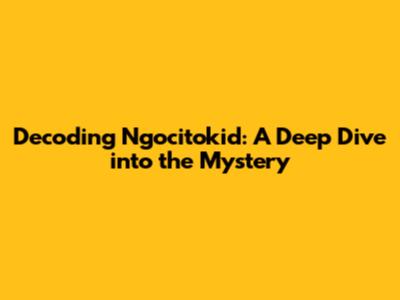 Decoding Ngocitokid: A Deep Dive into the Mystery