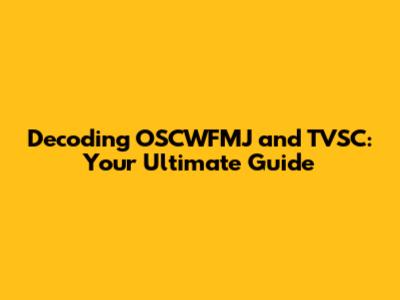 Decoding OSCWFMJ and TVSC: Your Ultimate Guide