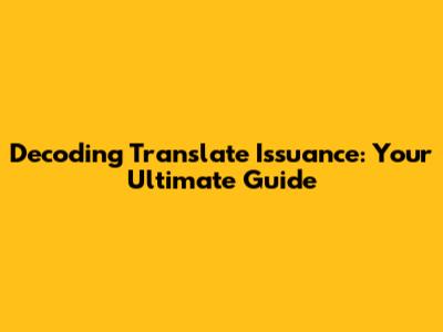 Decoding Translate Issuance: Your Ultimate Guide
