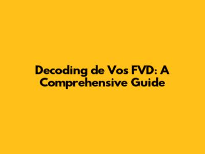 Decoding de Vos FVD: A Comprehensive Guide