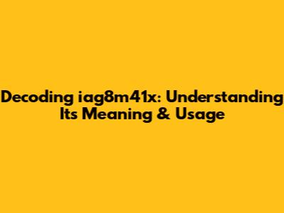 Decoding iag8m41x: Understanding Its Meaning & Usage