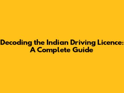 Decoding the Indian Driving Licence: A Complete Guide