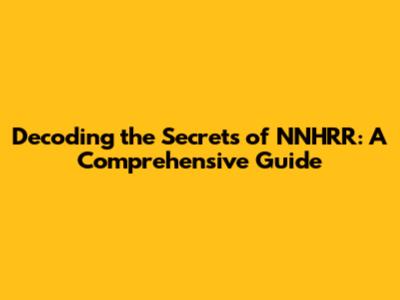 Decoding the Secrets of NNHRR: A Comprehensive Guide