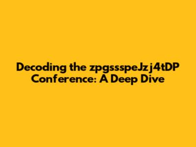 Decoding the zpgssspeJzj4tDP Conference: A Deep Dive