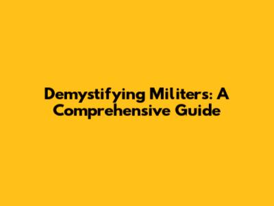 Demystifying Militers: A Comprehensive Guide