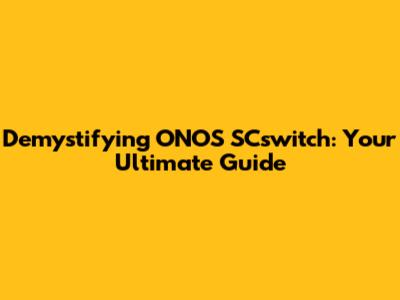 Demystifying ONOS SCswitch: Your Ultimate Guide