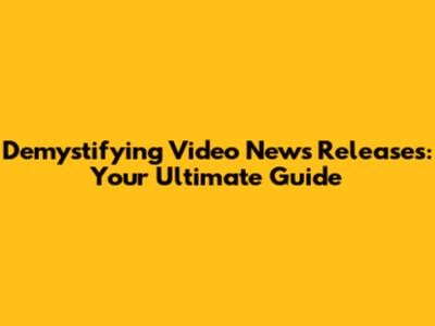 Demystifying Video News Releases: Your Ultimate Guide