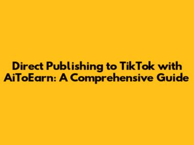 Direct Publishing to TikTok with AiToEarn: A Comprehensive Guide