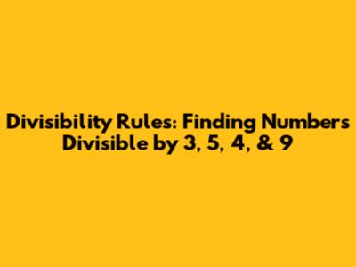 Divisibility Rules: Finding Numbers Divisible by 3, 5, 4, & 9