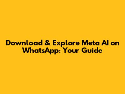 Download & Explore Meta AI on WhatsApp: Your Guide