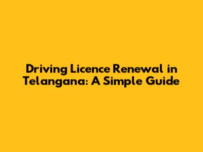 Driving Licence Renewal in Telangana: A Simple Guide