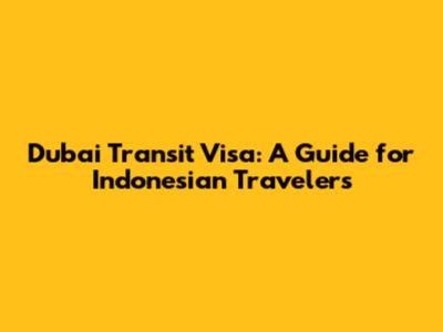 Dubai Transit Visa: A Guide for Indonesian Travelers