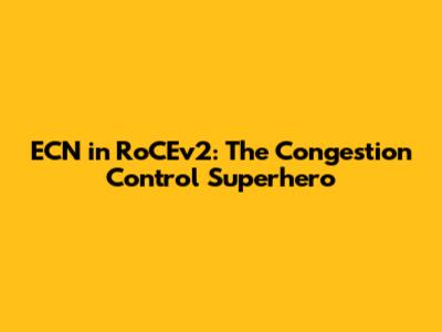 ECN in RoCEv2: The Congestion Control Superhero