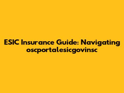 ESIC Insurance Guide: Navigating oscportalesicgovinsc