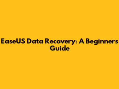 EaseUS Data Recovery: A Beginner's Guide