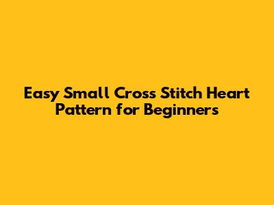 Easy Small Cross Stitch Heart Pattern for Beginners