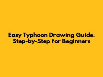 Easy Typhoon Drawing Guide: Step-by-Step for Beginners