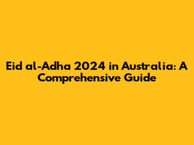 Eid al-Adha 2024 in Australia: A Comprehensive Guide