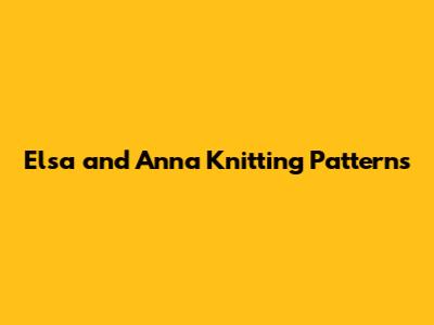 Elsa and Anna Knitting Patterns