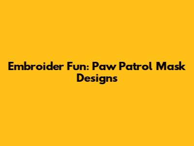 Embroider Fun: Paw Patrol Mask Designs