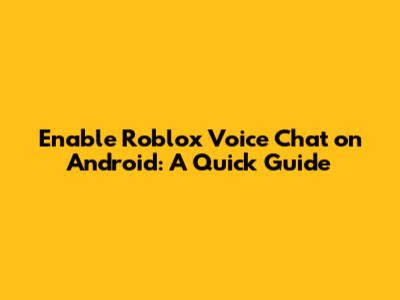 Enable Roblox Voice Chat on Android: A Quick Guide