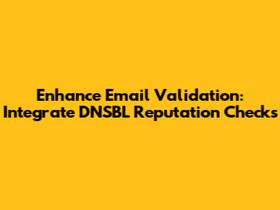 Enhance Email Validation: Integrate DNSBL Reputation Checks