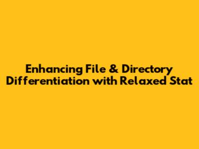 Enhancing File & Directory Differentiation with Relaxed Stat